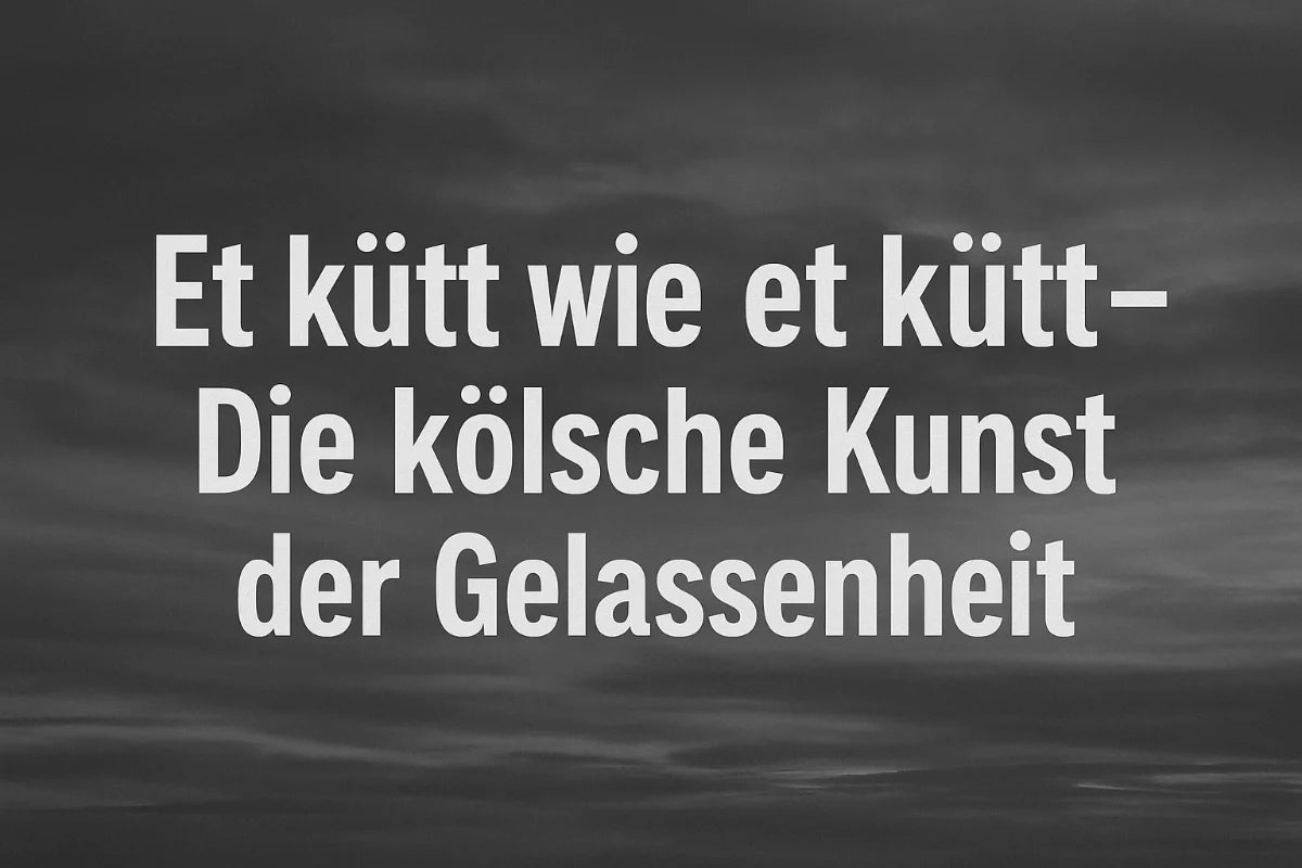 Et kütt wie et kütt – Die kölsche Kunst der Gelassenheit